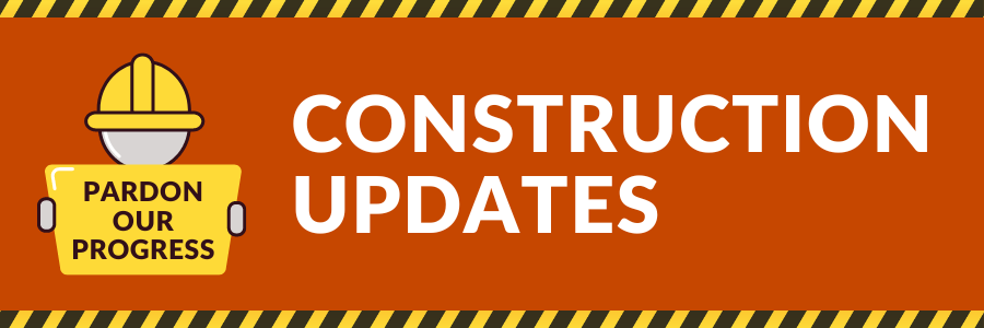 Construction Updates